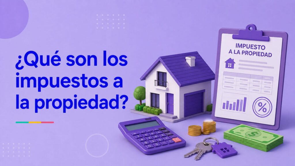 ¿Qué son los impuestos a la propiedad?