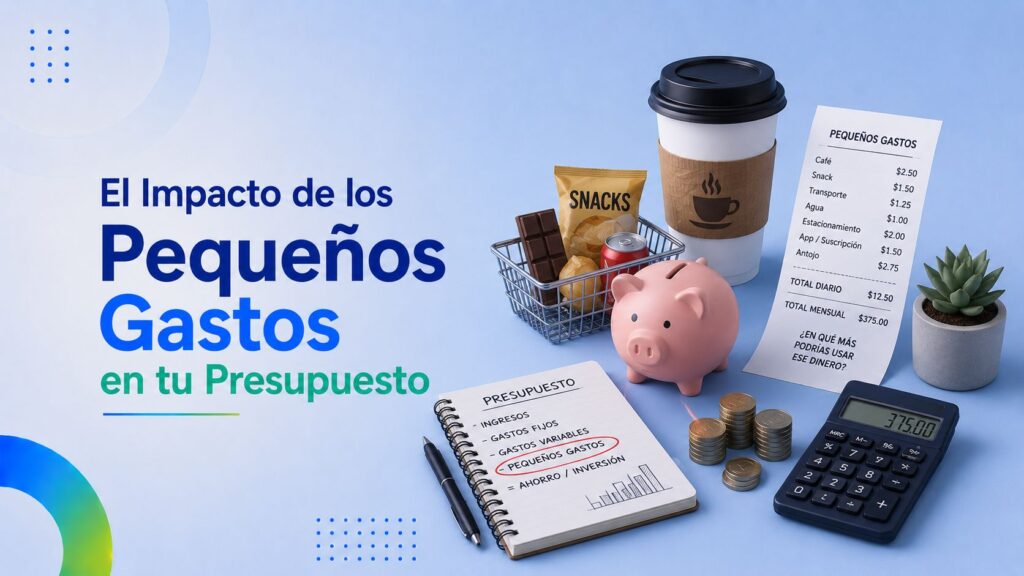 El Impacto de los Pequeños Gastos en tu Presupuesto